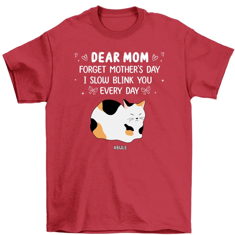 Forget Mother's Day I Slow Blink You Every Day Personalized Shirt, Funny Mother's Day, Birthday Gift for Cat Moms