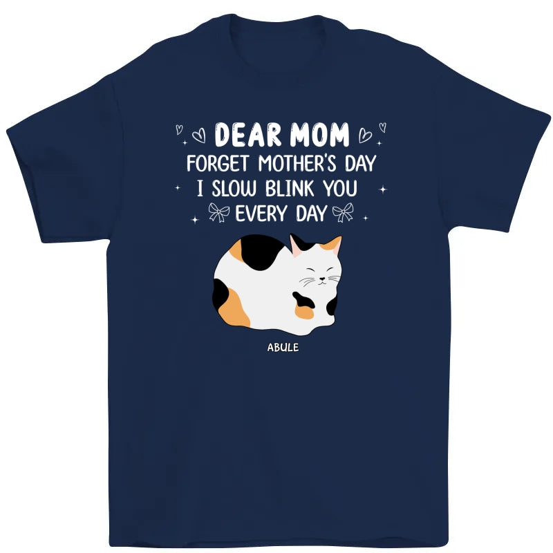 Forget Mother's Day I Slow Blink You Every Day Personalized Shirt, Funny Mother's Day, Birthday Gift for Cat Moms