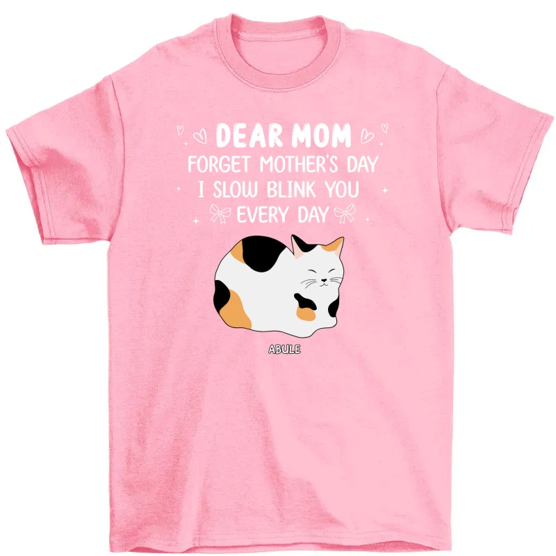 Forget Mother's Day I Slow Blink You Every Day Personalized Shirt, Funny Mother's Day, Birthday Gift for Cat Moms