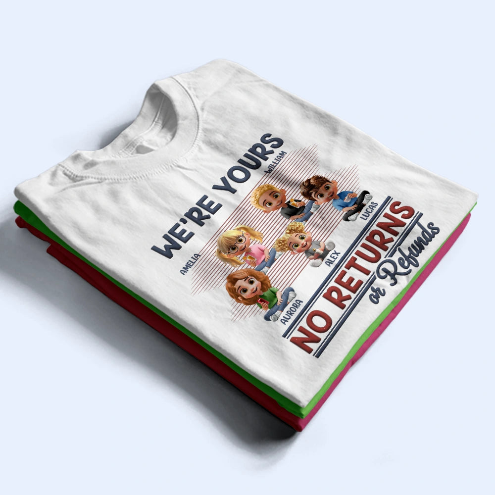 We're Yours No Returns Or Refunds Parents - Personalized T Shirt