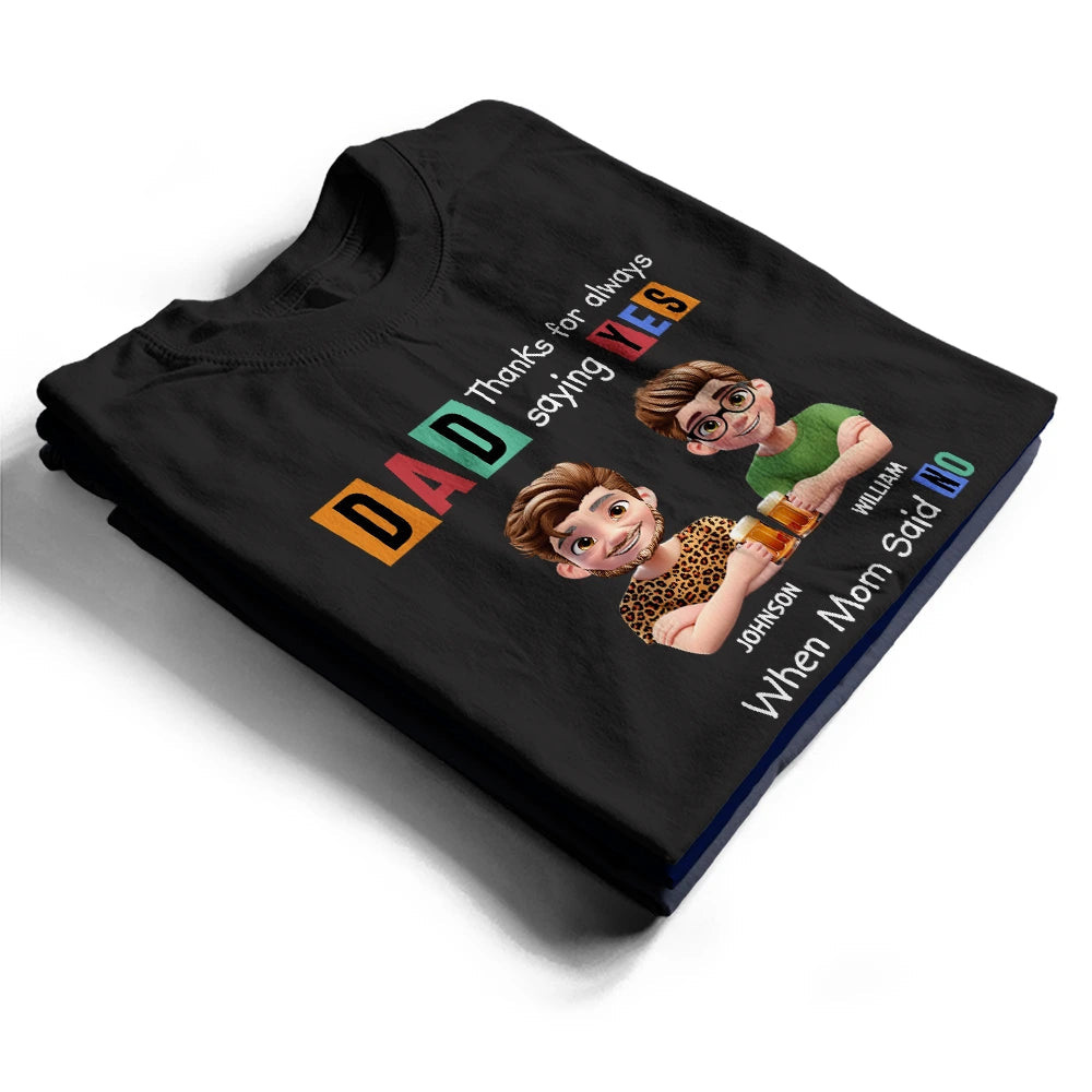 Dad Thanks For Always Saying Yes Funny 3D Cartoon - Personalized T Shirt