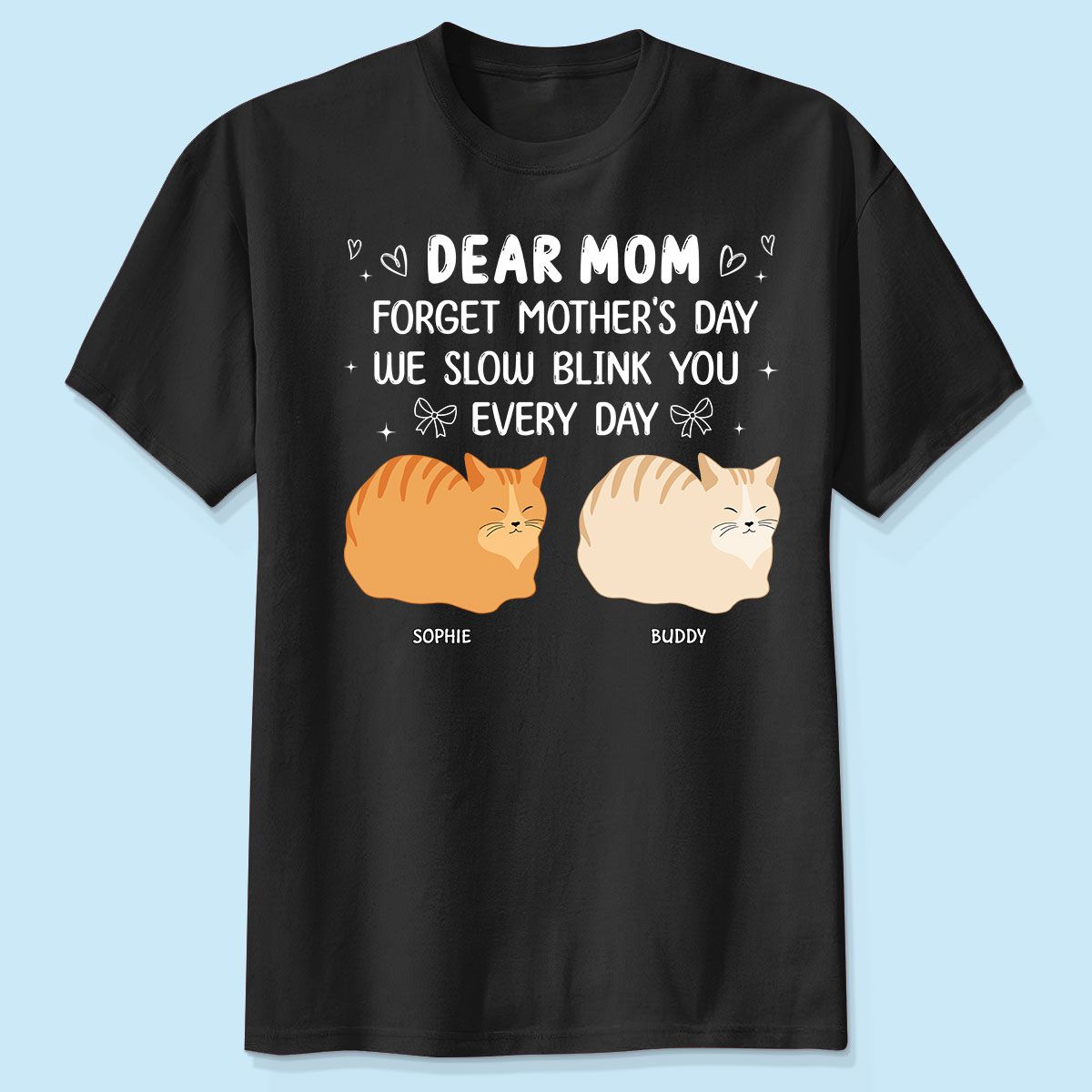 Forget Mother's Day I Slow Blink You Every Day Personalized Shirt, Funny Mother's Day, Birthday Gift for Cat Moms