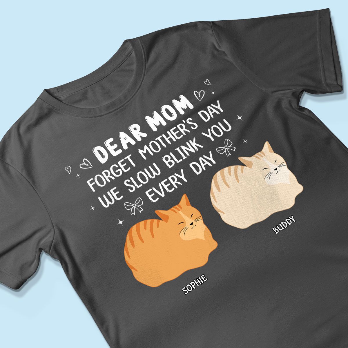 Forget Mother's Day I Slow Blink You Every Day Personalized Shirt, Funny Mother's Day, Birthday Gift for Cat Moms