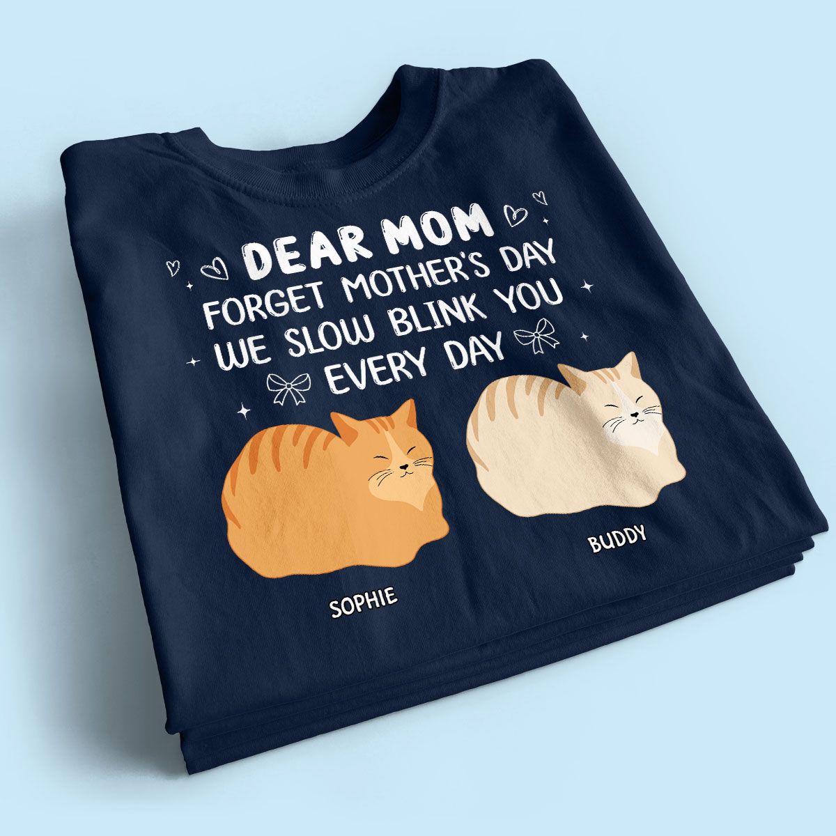 Forget Mother's Day I Slow Blink You Every Day Personalized Shirt, Funny Mother's Day, Birthday Gift for Cat Moms